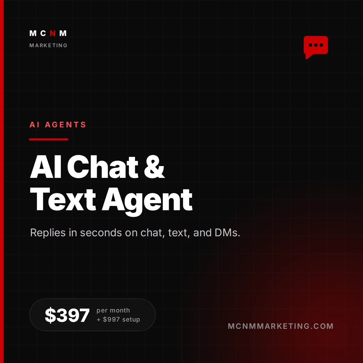 AI Chat and Text Agent - replies in seconds on website chat, SMS, and social DMs for $397 per month plus $997 setup, from MCNM Marketing