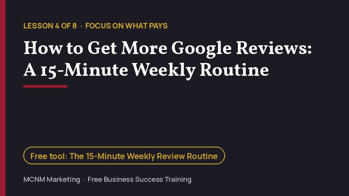 How to Get More Google Reviews: A 15-Minute Weekly Routine