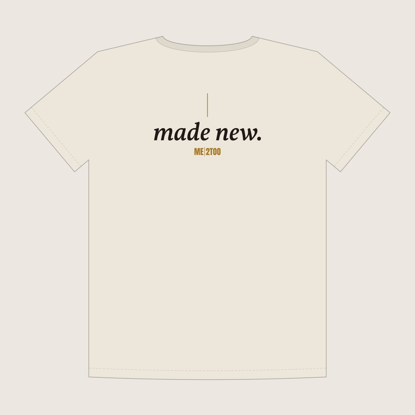 Me 2Too Made New Tee back: made new. in black italic serif under a thin gold line